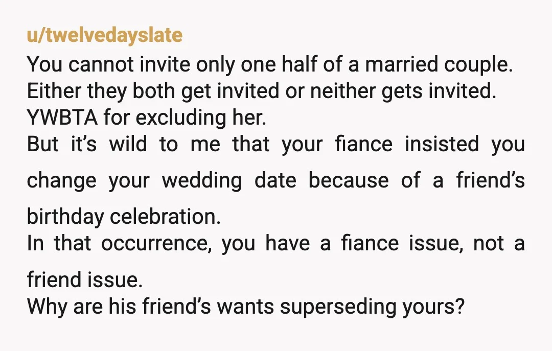 u/twelvedayslate You cannot invite only one half of a married couple. Either they both get invited or neither gets invited. YWBTA for excluding her. But it’s wild to me that...