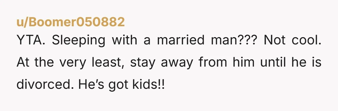 u/AccomplishedBox485 YTA. How would you have felt if the wife had an affair with your husband before you got divorced? She likely knows and that’s why she left with the...