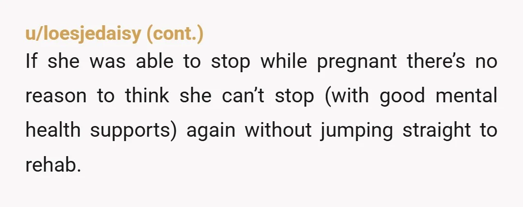 u/Able-Light-890 So stupid to try to change her AFTER making a baby with her. You’re not the AH but you need to crank up the pressure and be ready to...