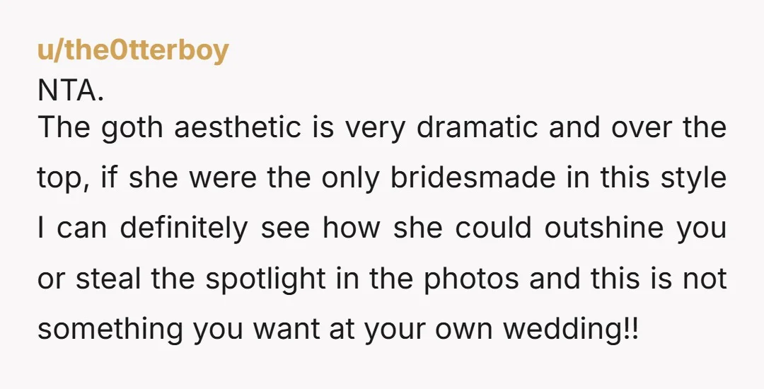 u/pettymel NTA - you gave her an option of being a guest and dressing the way she wants or being your bridesmaid and sacrificing a few hours of her preferred...