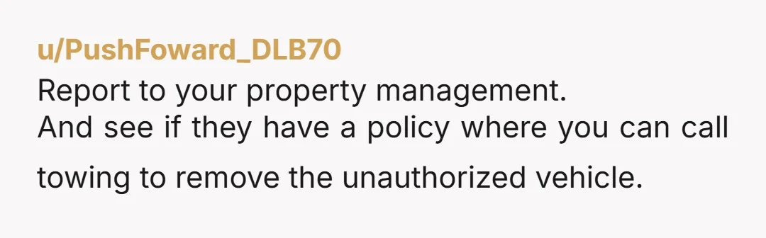 u/Weeping_Willow_Wonka Start leaving then a bill/ticket for $20 every time their/their friends’ cars are in your spot. Let it add up, take it to small claims court (mostly for kicks...