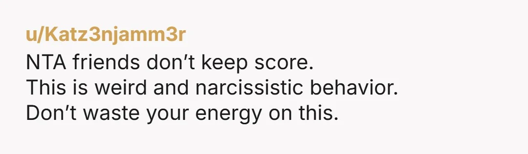 u/Finngrove NTA you have just avoided a life of drama with a person who is emotionally manipulative. That person is not and will never be a friend. It is good...