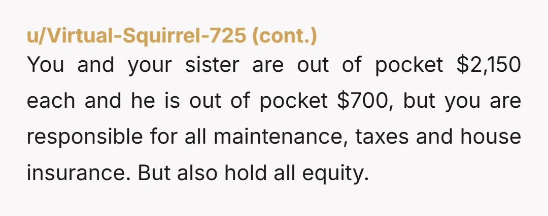 u/superjudy1 Info: do you own half of the house? If so why wouldn't you pay half of the mortgage?