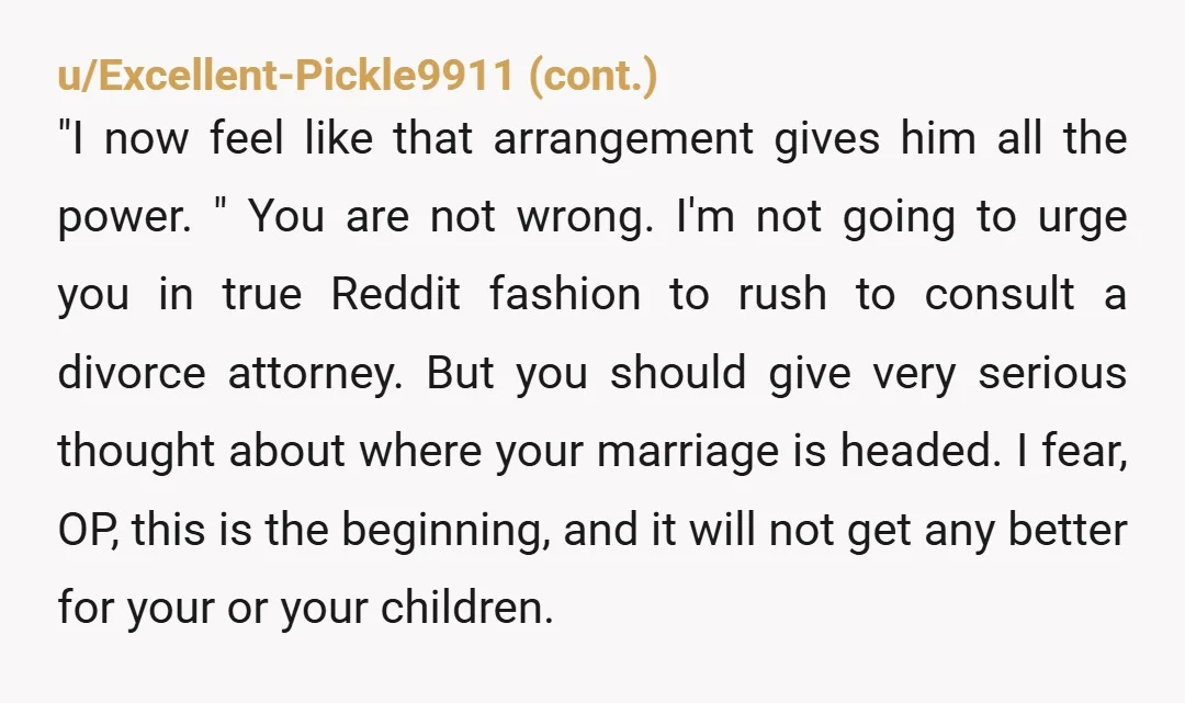 u/didthefabrictear Lots of men use religion as the cornerstone of abuse and control which is exactly what he's doing. Dictating a new family/religious structure that suits only him – is...