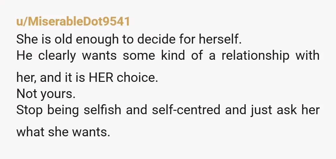 u/WafnaAbroad INFO: has your daughter ever asked about her bio-father? Why he's not in the picture? Why her friends have dads and she doesn't? Why you have boyfriends and they're...