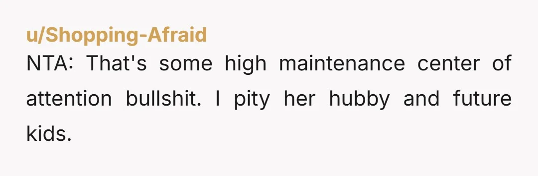 u/BeautifulChaosEnergy Tell your parents that you’re disappointed in them for expecting you to cripple yourself for “aesthetics” and that they should be ashamed of themselves for enabling her toxic bullshit...