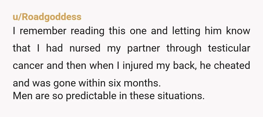 u/Only1Sully He didn't sign up for this! It's literally in the marriage vows! In sickness and in health.