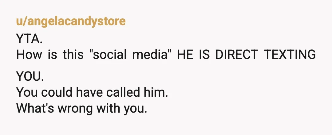 u/Chilling_Storm
YTA what was the issue with confirming what he already knows? do you actually have any in real life friends?