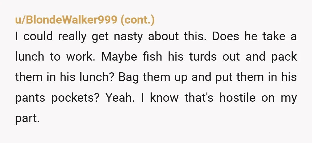u/DazzlingNote1925 Do you think he has some weird sort of fetish or mental problem?  Because if he’s closing the lid, the handle for the flusher is right there within an...