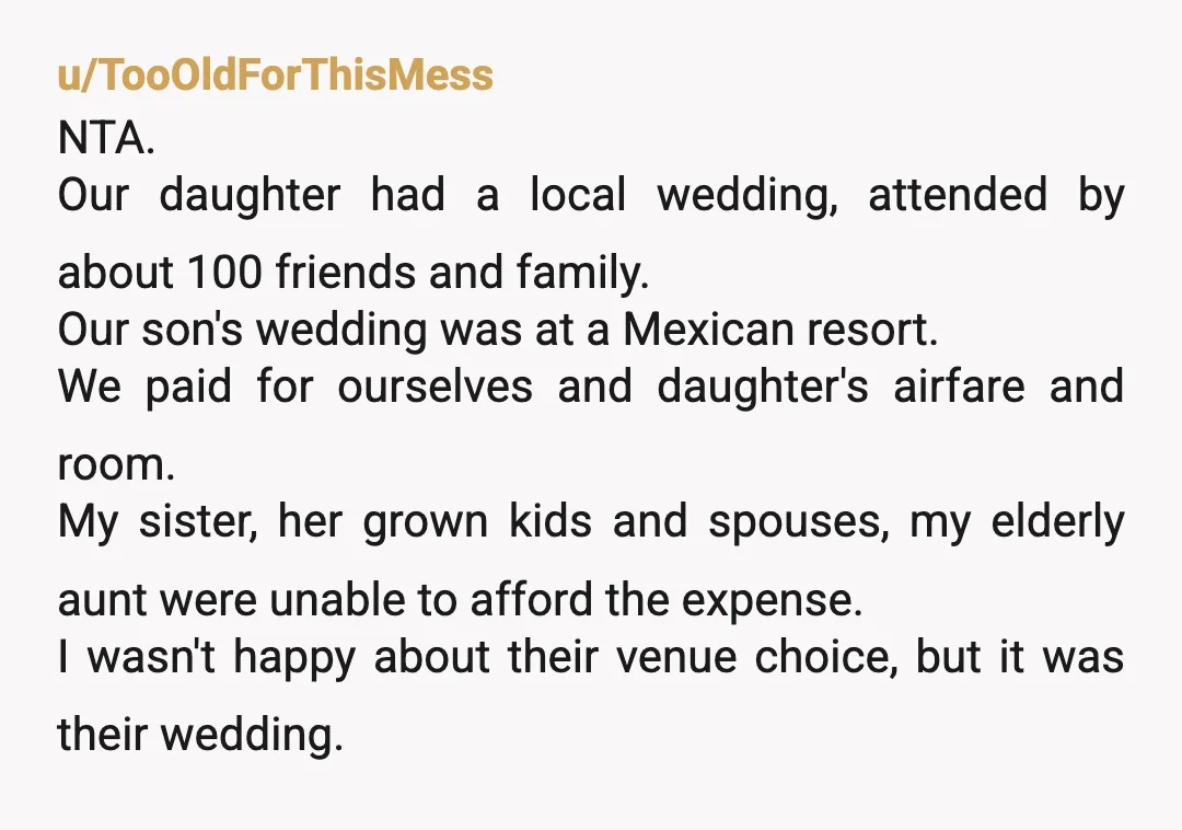 u/Becca092115 NTA. People who act like this when planning a destination wedding should not have a destination wedding. It's basically telling people that in order to show how much you...