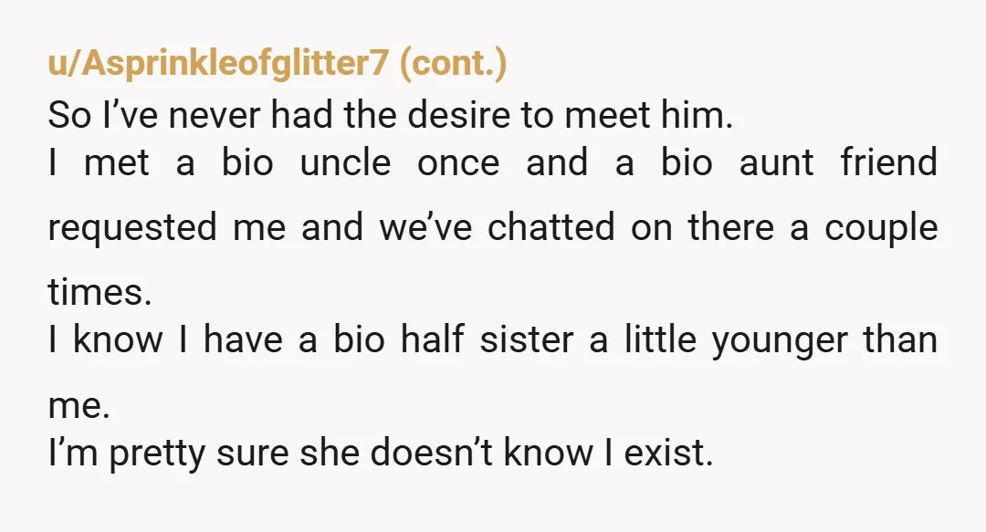 u/kurteyes Well...as a dad...i can understand you probably wanting to reach out...but your real dad...the one who raised you as his own...with his morals and values...maybe id convey how much...