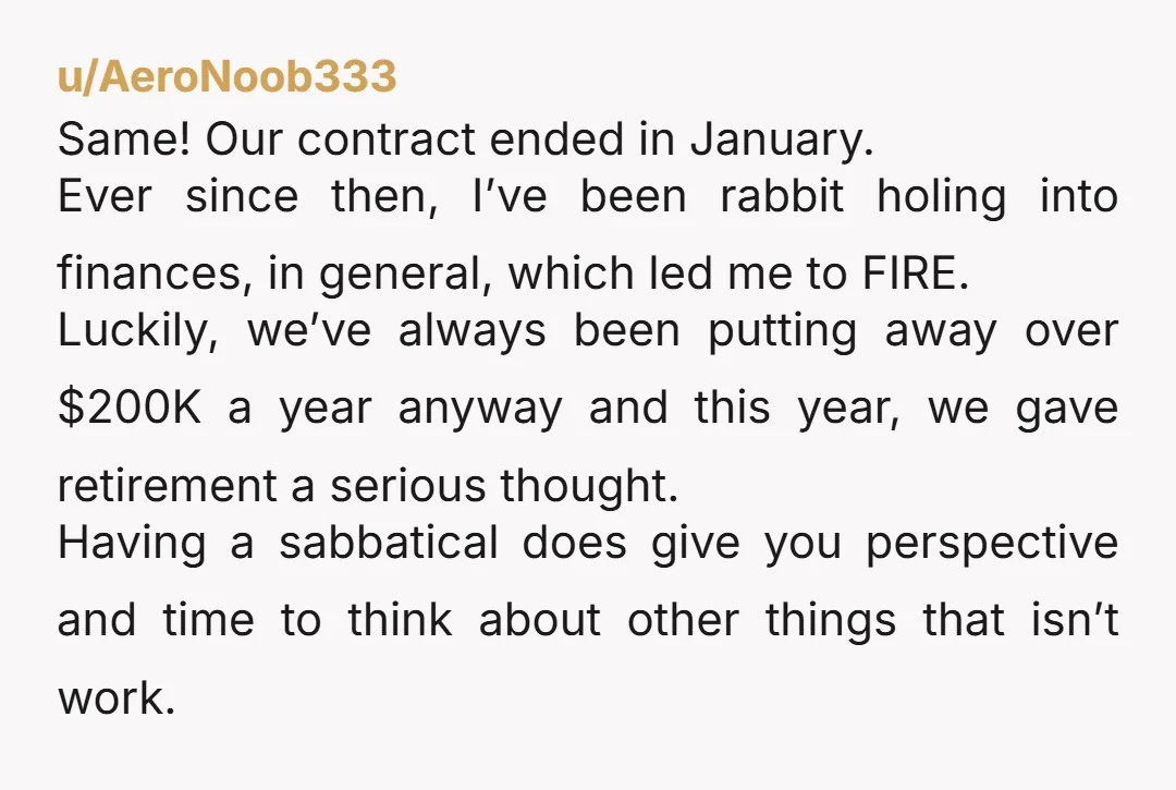 u/AeroNoob333 Same! Our contract ended in January. Ever since then, I’ve been rabbit holing into finances, in general, which led me to FIRE. Luckily, we’ve always been putting away over...