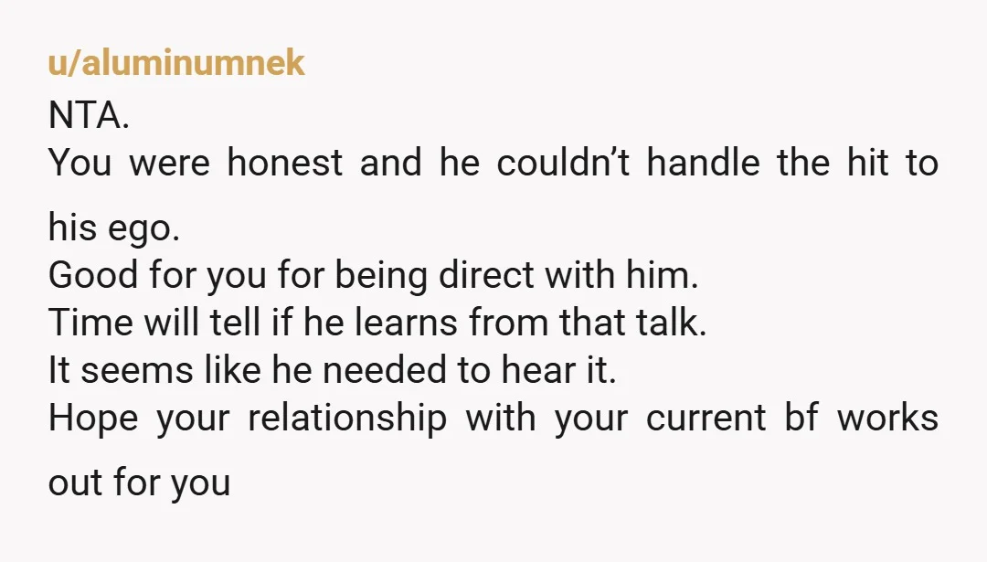 u/jo_99_jo Oh my god no! You're not the AH. You did him, all women, and the World a favour!!! Well done you!!! Doubtful he will change. But at least he...