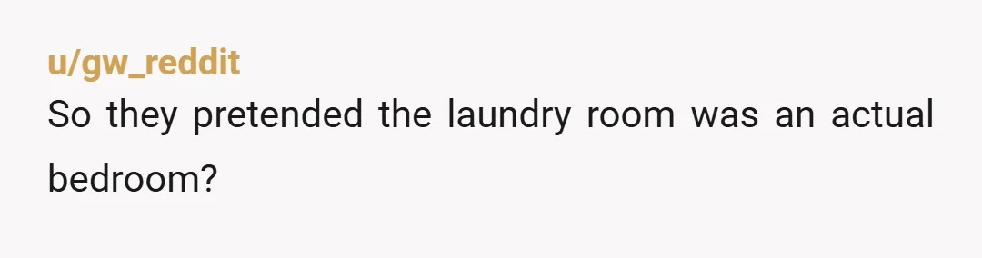 u/KiyoMizu1996 NTA…in addition to the laundry machines issue, they tried to sell you on it by saying you’d have your own bathroom. But a bathroom on the first floor off...