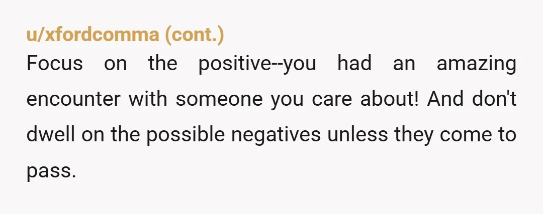 u/Netmould I might guess he is in the same "I haven’t texted him today, and he hasn’t texted me, and I’m incredibly anxious that he is regretting our decision" mental...