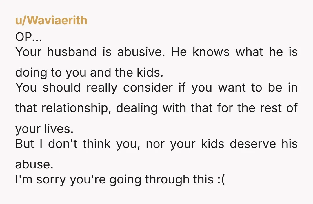 I just don’t know what to do. #YES, YOU DO. Do you really want to show your kids that it's OK to be treated like this? Do you want them...