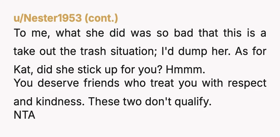 u/akcmommy
NTA.
I would have just gone home instead of to the Airbnb.
And break the friendship.
Her behavior was terrible.