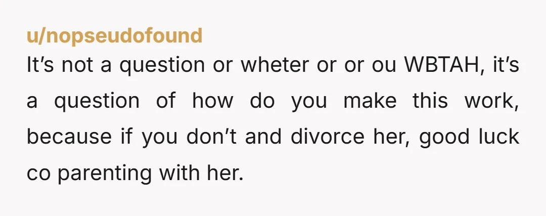 u/Mental-Nothings I’ve heard of the ‘two card’ talk. You hand her two business cards, one for a therapist and one for a divorce lawyer. If she doesn’t choose, you go...