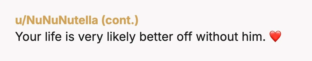 u/Beautiful-Peak399
NTA. What you said was long overdue and he needed to hear it.