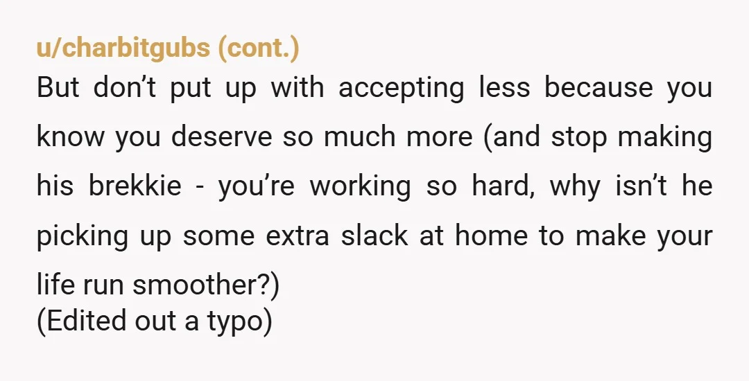 u/Blameitonthesugar NTA, but to a point. You have permitted this for your whole one-sided relationship and he clearly has never had to do any work towards it when you do...