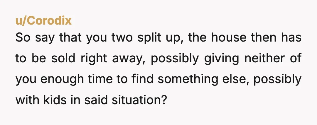 u/rocktheredfan NTA. He’s not contributing 50/50 right off the bat based on what you said. You’d already be out 7k more than him. You’re right to be concerned about this;...