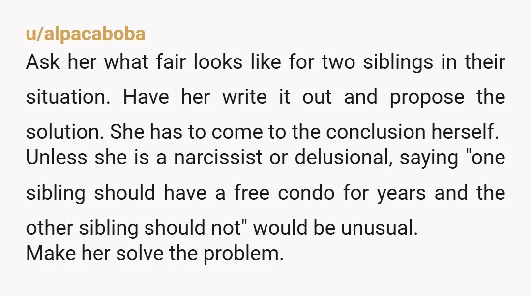 u/SineQuaNon001 NTA. Did she just expect to live there forever? Maybe make sure your younger one knows it's until a certain time after school or while in school, that rent...