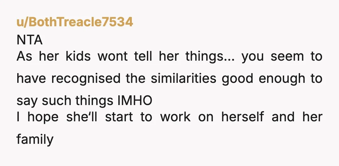 u/Complex-Cut-5563
NTA. If she comments on your parenting, it's only fair you get to comment on hers.