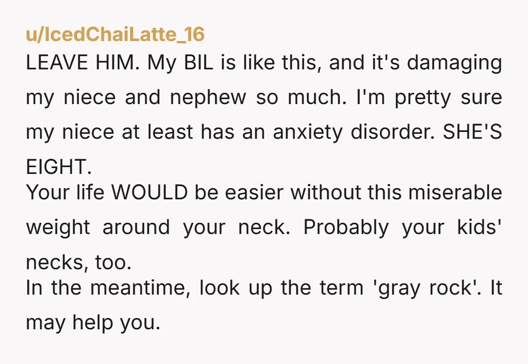 u/knitsandknots91 I'm going to be honest with you because I was married to this man...he doesn't like you and certainly doesn't respect you. I also have ADHD, struggle with routine...