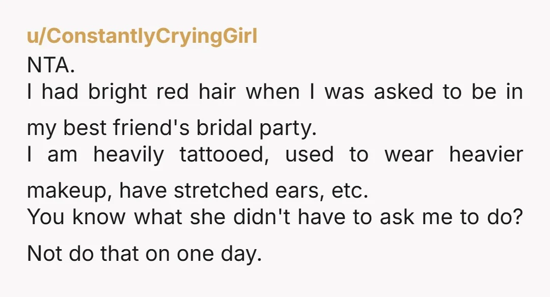 u/Beautiful-Cup4161 NTA it's just good manners as a bridesmaid to not stand out too much if it's something you can control. If I saw someone's wedding pictures and saw a...