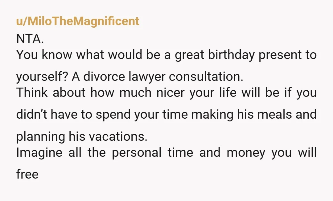 u/Grump-Pa So he’s been like this for 16 years and now you want to complain. Sorry but YTA for putting up with it. You’re a grown up, if you don’t...