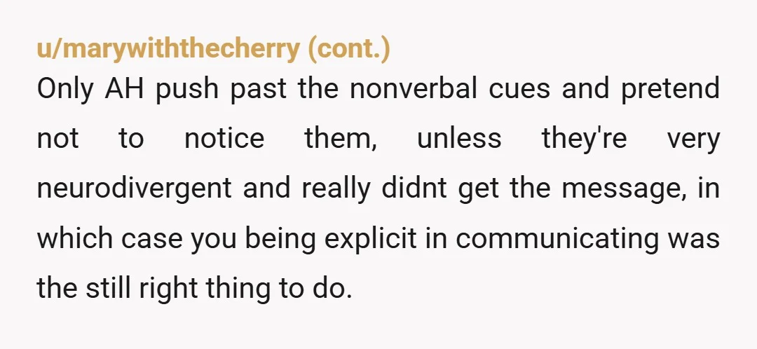u/MusicHoney
NTA.
We really need to erase the myth of “polite women are just playing hard to get,” from the hearts of straight men.