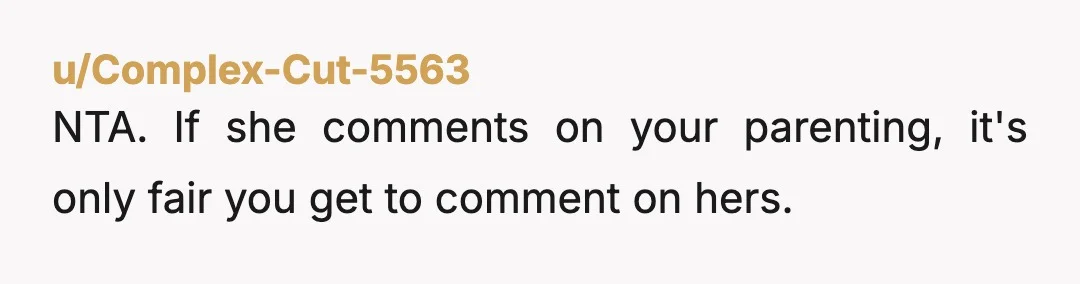 u/DynkoFromTheNorth
NTA. As if saying you're not parenting isn't cruel or uncalled for.