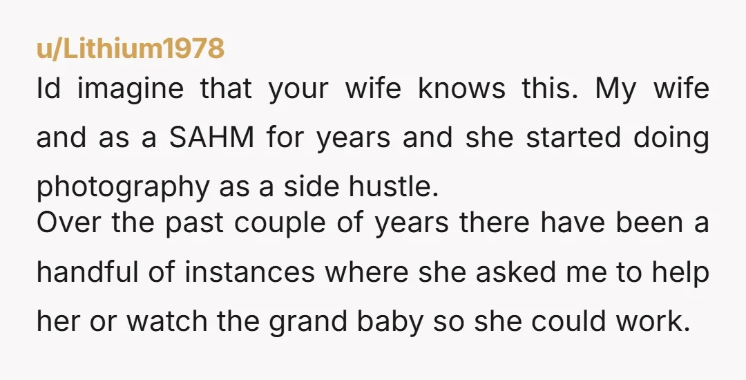 u/Lithium1978 Id imagine that your wife knows this. My wife and as a SAHM for years and she started doing photography as a side hustle. Over the past couple of...