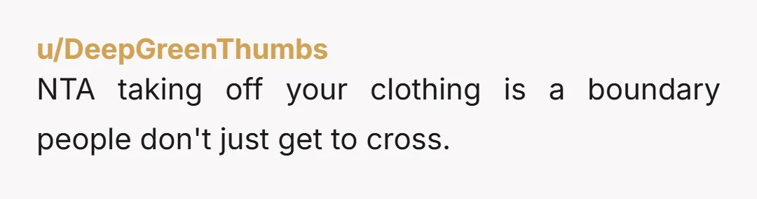 u/Artios-Claw NTA, but as a mom I’m of course going to remind you to always wear clean unripped underwear in case of emergencies 😂