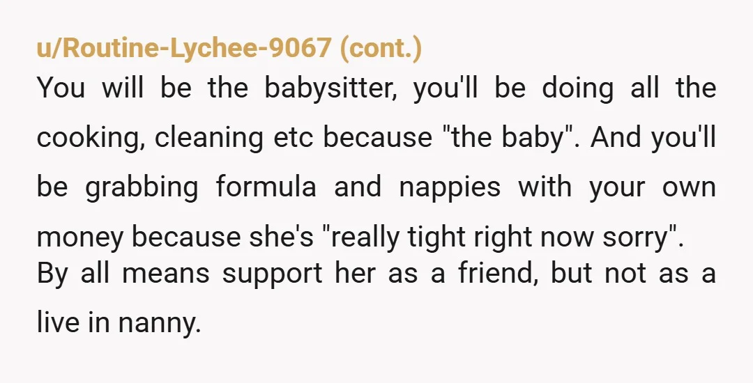 u/NegativeJuggernaut62 NTA for not wanting to suffer the consequences of her decision that led to her pregnancy and her decision to keep the baby despite not having money to raise...
