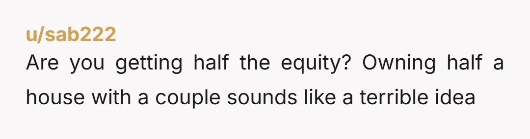 u/CaterpillarLoud8071 Only owners pay the mortgage, maintenance and renovations, and split it equally. Non owners pay rent, which can be agreed on based on market rent. All occupants pay 1/3...