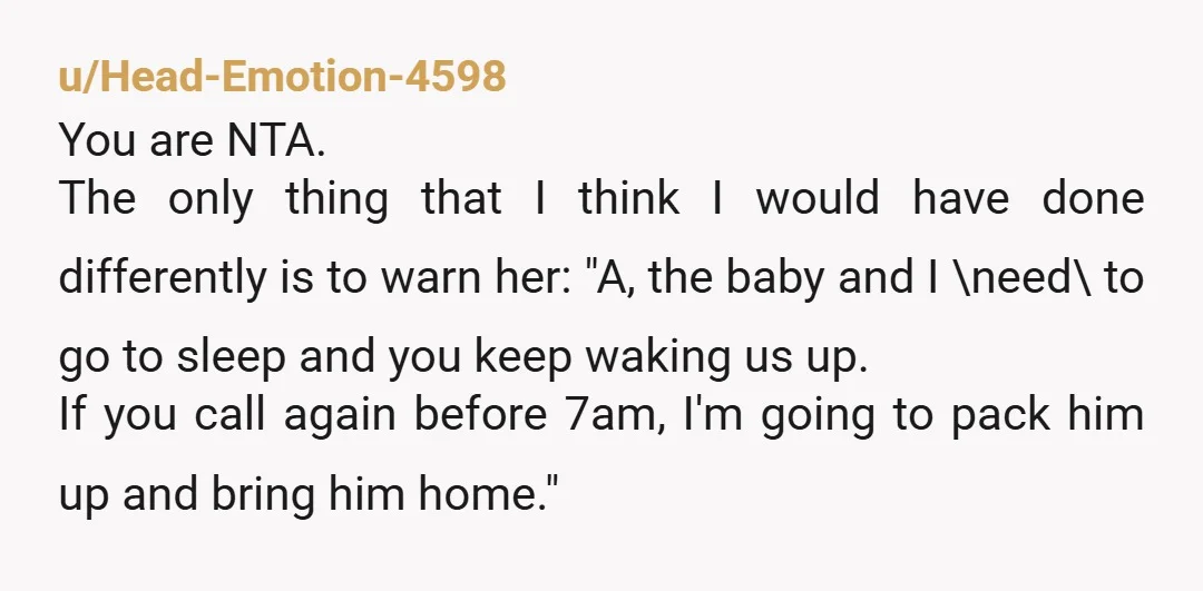 u/SlowYourRollBro NTA. She didn’t listen when you gently suggested that it was time to stop calling so you could sleep. Even if she can’t see it, I agree that she...