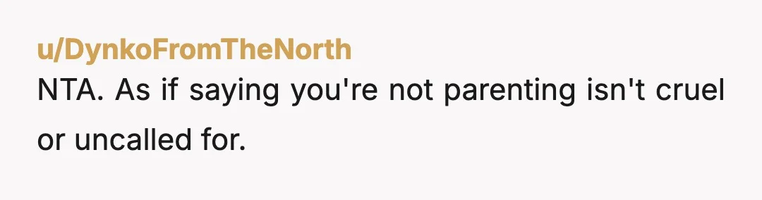 u/ladyredcyn Like you, OP... I have fought to parent my son in every way opposite of my mother (my father died when I was 6). People have always marveled at...