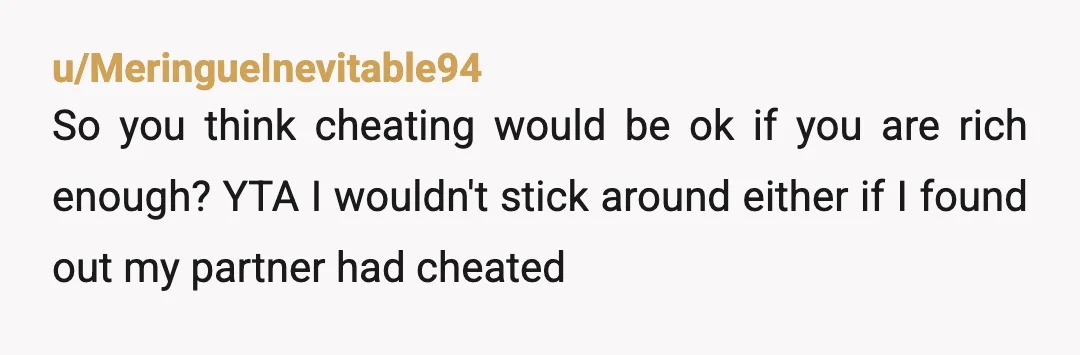 u/Cautious_Draw5738
YBTA for making up wild hypotheticals and fighting over them like teenagers.
None of this sounds like what people in healthy happy relationships do. 
