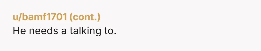 u/Alternative_Roll_925 NTJ. It was okay when he pulled the “sweetie let the big boys talk”, but not when you proved he wasn’t the big boy he claimed to be? Good...
