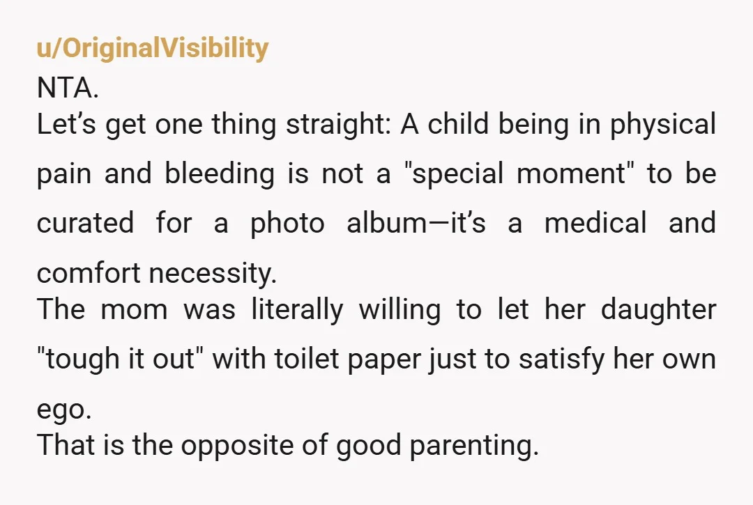 u/Empressario NTA but your husband needs to have firm but fair words with daughters Mum; as leaving a child in pain, bleeding without pads and anxious is not ok. He...