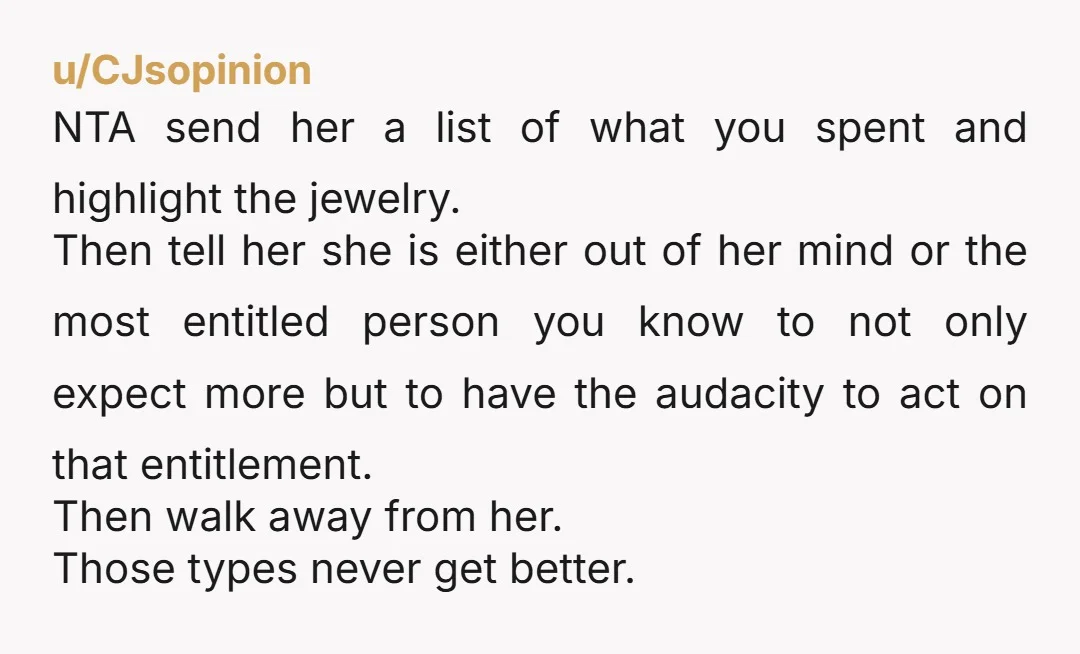 u/Dinomumma420101113 Has she actually said anything directly to you? If not then bring it up and say “hey I heard that you were upset at not getting a gift so...