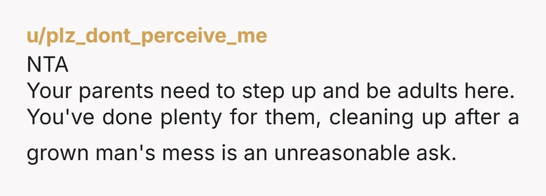 u/lunazane26 NTA, your parents are acting pretty entitled. They expect you to just drop everything and tend to them hand and foot? Maybe your dad shouldn't have relied on his...