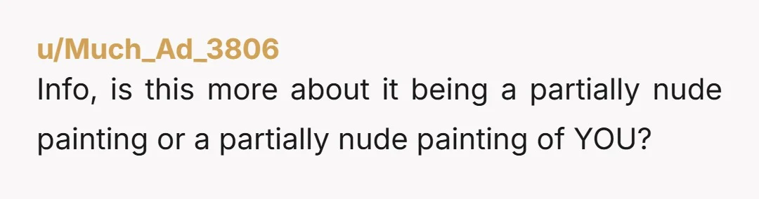 u/MouseDriverYYC If money isn't an issue for you. Consider commissioning a version of the painting but with your brother instead of you. And let him know that you've replaced the...