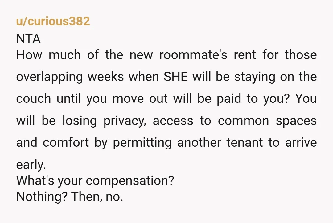 u/Friendlybluecow Definitely NTA, you already compromised to begin with by agreeing to move out mid July rather than August. There’s only so much you can do at that point. They...