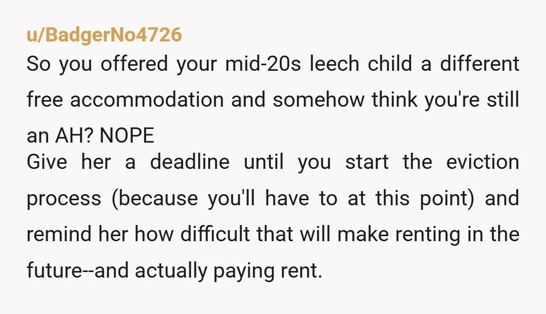u/dart1126 NTA. She accused you of ‘playing favorites’?!? She’s lived rent free as a fully functioning adult for YEARS. having your youngest stay there versus in a dorm or off...