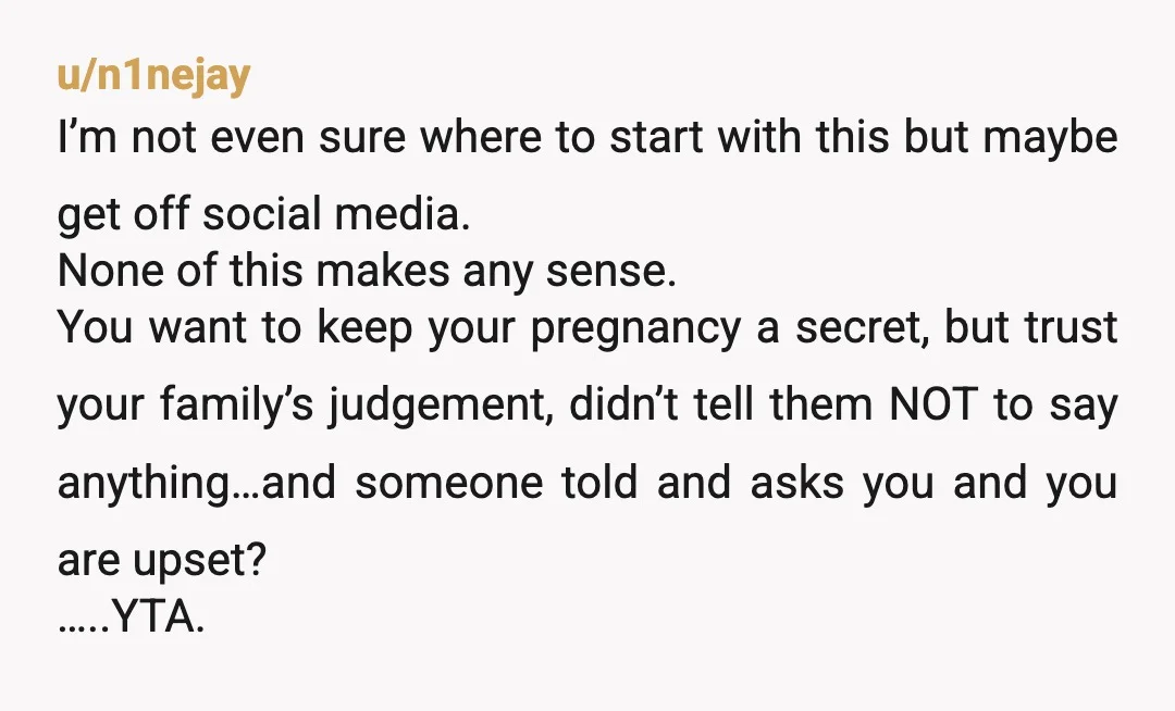 u/iTiff1276 Typically it’s a big deal when people are expecting and it’s celebrated. The way you are treating your pregnancy is a bit weird; like there is some shame behind...