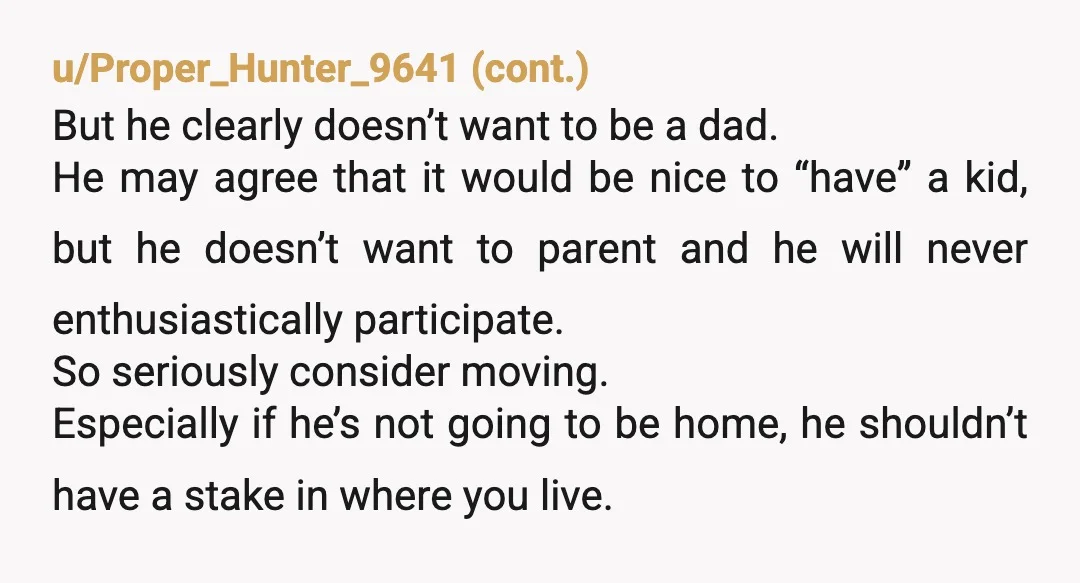 u/Only-Breadfruit-6108 You definitely shouldn’t have another baby with him, but you don’t work, you study, and you already have a child, and he’s paying for it all, so it’s fine...