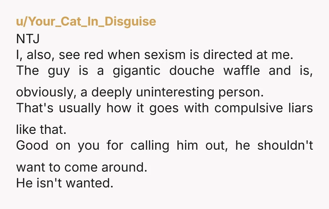 u/Refokua Fake post, OP is new to Reddit, and I can't believe anybody would be stupid enough to say "Sweetie, etc" at a party where there were any female professionals.