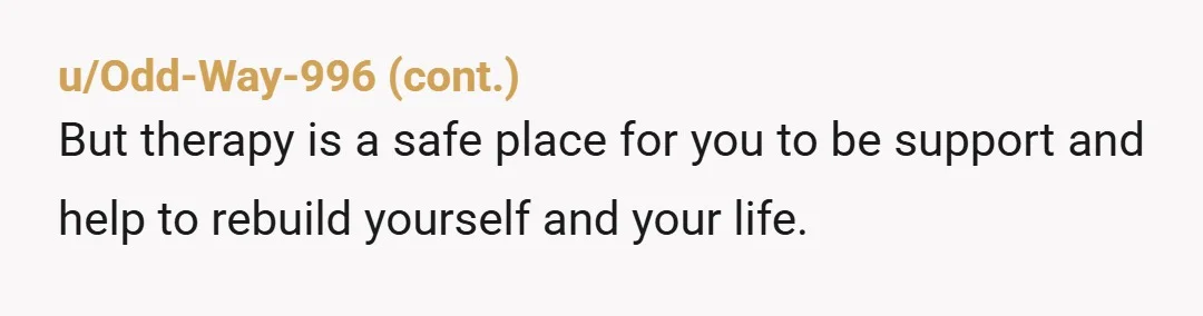u/flattenedsquirrel NTA it's rather common for abused people to look elsewhere for what they lack at home. People who haven't known abuse want perfect victims, they don't know that part...